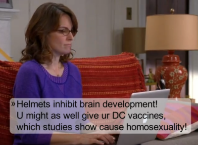 Helmets inhibit brain development! [You] might as well give your [darling child] vaccines which studies show cause homosexuality!