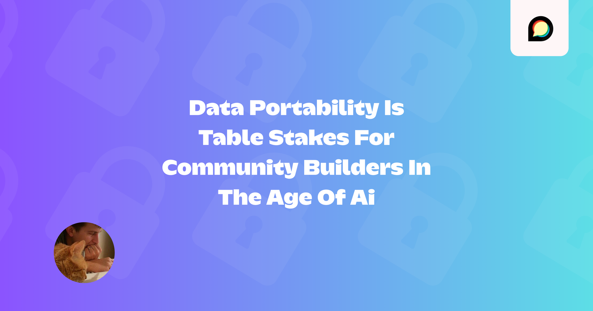 Data Portability Is Table Stakes For Community Builders In The Age Of Ai