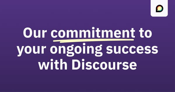 Our Commitment to Your Ongoing Success with Discourse