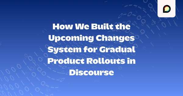 How We Built the Upcoming Changes System for Gradual Product Rollouts in Discourse